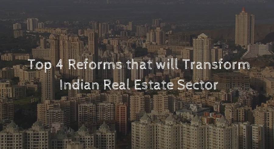 Top 4 Reforms that will Transform Indian Real Estate Sector Update